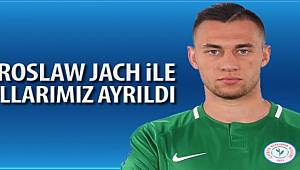 Çaykur Rizespor'da Jarosław Jach'la Yollar Ayrıldı