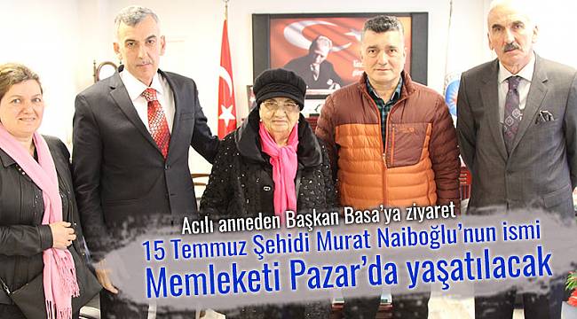 15 Temmuz şehidi Murat Naiboğlu'nun ismi memleketi Pazar'da yaşatılacak