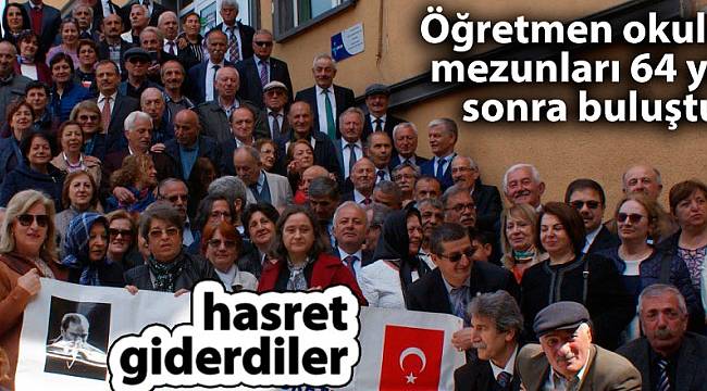 Öğretmen okulu mezunları 64 yıl sonra buluştu!