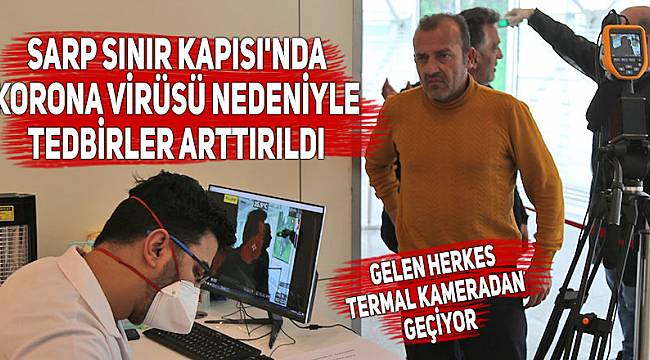 Sarp Sınır Kapısı'nda korona virüsü nedeniyle tedbirler arttırıldı