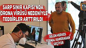 Sarp Sınır Kapısı'nda korona virüsü nedeniyle tedbirler arttırıldı