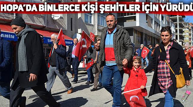 Hopa'da binlerce kişi şehitler için yürüdü