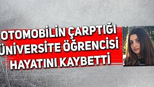 Otomobilin çarptığı üniversite öğrencisi öldü