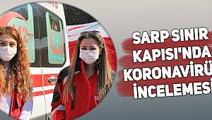 Sarp Sınır Kapısı'nda Koronavirüs incelemesi