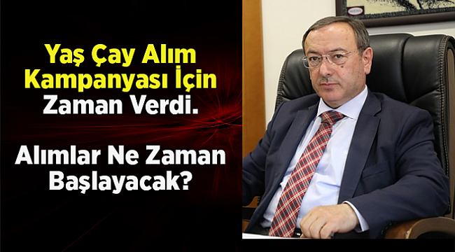 Yaş Çay Alım Kampanyası İçin Zaman Verdi.